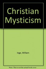 Christian Mysticism (Living Age Books) - W. R. Inge