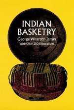 Indian Basketry - George Wharton James