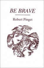 Be Brave - Robert Pinget