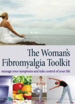 The Woman's Fibromyalgia Toolkit: Manage Your Symptoms and Take Control of Your Life - Dawn A. Marcus M.D., Atul Deodhar M.D.