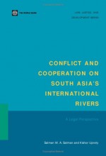 Conflict and Cooperation on South Asia ' S International Rivers: A Legal Perspective - Salman M.A. Salman, Kishor Uprety