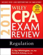 Wiley CPA Exam Review 2011, Regulation (Wiley CPA Examination Review: Regulation) - Patrick R. Delaney, O. Ray Whittington