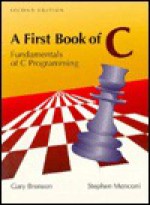 A First Book of C: Fundamentals of C Programming - Gary J. Bronson, Stephen J. Menconi