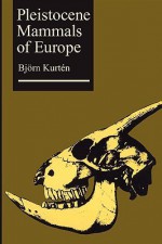 Pleistocene Mammals of Europe - Björn Kurtén