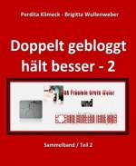 Doppelt gebloggt hält besser - 2: Sammelband / Teil 2 (German Edition) - Perdita Klimeck, Brigitta Wullenweber