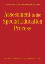 Understanding Assessment in the Special Education Process: A Step-By-Step Guide for Educators - Roger Pierangelo, George A. Giuliani