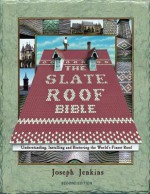 The Slate Roof Bible: Understanding, Installing and Restoring the World's Finest Roof (The Slate Roof Bible, 2nd Edition) - Joseph Jenkins