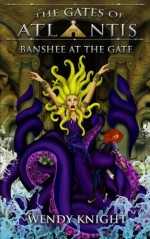 Banshee at the Gate (The Gates of Atlantis) - Wendy Knight