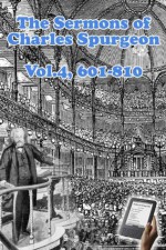 The Sermons of Charles Spurgeon, Sermons 601-810 (Vol 4) (The Sermons of Charles Spurgeon, 4 Volume Set ) - Charles H. Spurgeon, John Hendryx