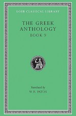 Greek Anthology, Volume III: Book 9: The Declamatory Epigrams - Various, W.R. Paton