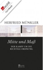 Mitte und Maß: Der Kampf um die richtige Ordnung (German Edition) - Herfried Münkler