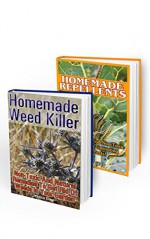 Homemade Repellents Collection: 100% Organic Weed And Garden Pests Killer: (Weed Killer Safe For Pets, Bug Repellent For Vegetable Garden) (Organic Garden Pest Control, Natural Bug Repellent) - Pamela Grey, Jessica Grey