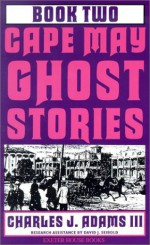 Cape May Ghost Stories: Book Two (Cape May Ghost Stories) - Charles J. Adams III