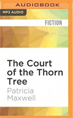 The Court of the Thorn Tree - Patricia Maxwell, Denise Poirier