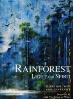 Rainforest: Light and Spirit - Harry Holcroft, Ghillean T. Prance, Ghillean Prance, Charles, Prince of Wales