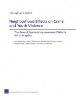 Neighborhood Effects on Crime and Youth Violence: The Role of Business Improvement Districts in Los Angeles - John MacDonald