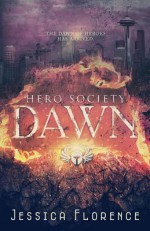 Dawn (Hero Society Book 1) - Jessica Florence