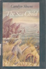 The Sea Child - Carolyn Sloan