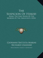 The Suspicion Of Herod: Being The First Book Of The Murder Of The Innocents (1834) - Giovanni Battista Marini, Richard Crashaw