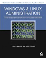 Windows And Linux Administration: Hands On Server Administration In A Mixed Environment - Scott Fenstermacher, Jeremy Moskowitz, Vicki Stanfield