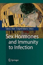 Sex Hormones And Immunity To Infection - Sabra L. Klein, Craig Roberts