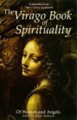 The Virago Book of Spirituality: Of Women and Angels - Sarah Anderson