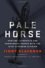 Pale Horse: Hunting Terrorists and Commanding Heroes with the 101st Airborne Division - Jimmy Blackmon, Stanley McChrystal