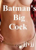 Batman's Big Cock (Big Cocks and Cute Pussy Presents - "Kiss my Pussy, Batman.") - Sexy Little Sister, jjvjj, Jimi St.James