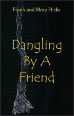 Dangling by a Friend - Frank Hicks