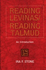 Reading Levinas/Reading Talmud: An Introduction - Ira F. Stone