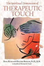 The Spiritual Dimension of Therapeutic Touch - Dora Kunz