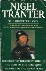 The Bruce Trilogy: Steps to the Empty Throne, Path of the Hero King & Price of the King's Peace - Nigel Tranter