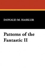 Patterns of the Fantastic II - Donald M. Hassler