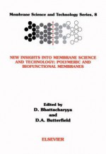 New Insights Into Membrane Science and Technology: Polymeric and Biofunctional Membranes: Polymeric and Biofunctional Membranes - Gargi Bhattacharyya, Allan Butterfield, Dibakar Bhattacharyya