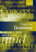 Cognitive Grammar (Oxford Textbooks in Linguistics) - John R. Taylor