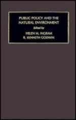 Public Policy and the Natural Environment (Public Policy Studies, Vol 4) - Helen M. Ingram, Stuart S. Nagel, R. Kenneth Godwin