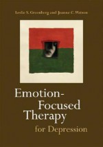 Emotion-Focused Therapy for Depression - Leslie S. Greenberg, Jeanne C. Watson