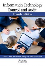 Information Technology Control and Audit, Fourth Edition - Senft, Sandra