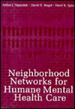 Neighborhood Networks for Humane Mental Health Care - Arthur J. Naparstek, David E. Biegel