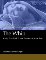 The Whip: A Story from Black Tickets: The Memoir of his Slave - Amanda Wright, M. K., A. Nonymous