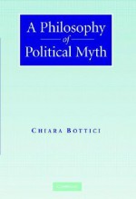 A Philosophy of Political Myth - Chiara Bottici