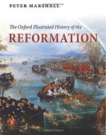 The Oxford Illustrated History of the Reformation - Peter Marshall