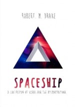 Spaceship: A Collection of Words for the Misunderstood - Robert M. Drake