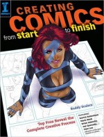 Creating Comics from Start to Finish: Top Pros Reveal the Complete Creative Process - Buddy Scalera