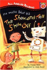 Me and My Robot #2: The Show-and-Tell Show Off: All Aboard Reading Station Stop 1 - Tracey West, Cindy Revell