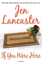 If You Were Here - Jen Lancaster