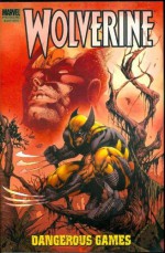 Wolverine: Dangerous Games - Gregg Hurwitz, Rick Remender, Simon Spurrier, Mike Carey, Christopher Yost, Ben Oliver, Jerome Opeña, Scott Kolins