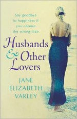 Husbands and Other Lovers - Jane Elizabeth Varley