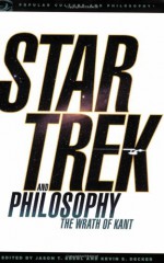 Star Trek and Philosophy: The Wrath of Kant - Kevin S. Decker