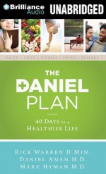 The Daniel Plan: 40 Days to a Healthier Life - Rick Warren, Daniel G. Amen, Mark Hyman